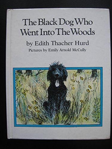 The Black Dog Who Went into the Woods (9780060226831) by Hurd, Edith Thacher; McCully, Emily Arnold