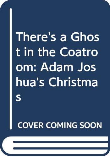 Imagen de archivo de There's a Ghost in the Coatroom: Adam Joshua's Christmas a la venta por SecondSale