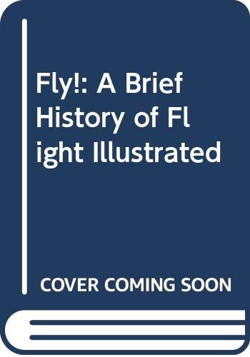 Beispielbild fr Fly!: A Brief History of Flight Illustrated (Willa Perlman Books) zum Verkauf von Hawking Books