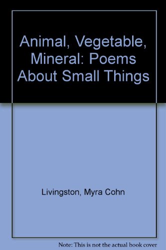 9780060230098: Animal, Vegetable, Mineral: Poems About Small Things