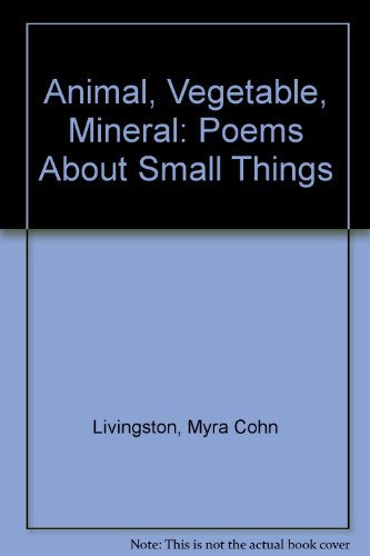 Imagen de archivo de Animal, Vegetable, Mineral: Poems About Small Things a la venta por Wonder Book