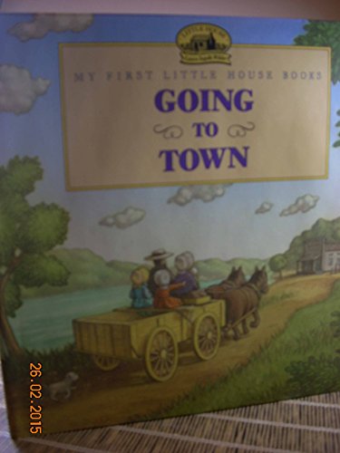 9780060230128: Going to Town (My First Little House Books)