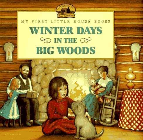 Winter Days in the Big Woods: Adapted from the Little House Books by Laura Ingalls Wilder (My First Little House Picture Books) (9780060230142) by Wilder, Laura Ingalls