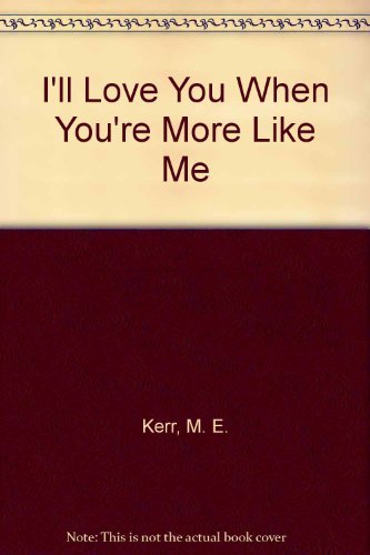 Imagen de archivo de I'll Love You When You're More Like Me a la venta por ThriftBooks-Dallas