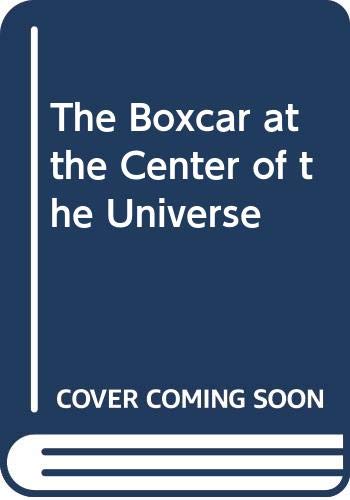 Beispielbild fr The Boxcar at the Center of the Universe zum Verkauf von Books From California