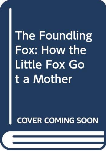 Imagen de archivo de The Foundling Fox: How the Little Fox Got a Mother a la venta por Bear Bookshop, John Greenberg
