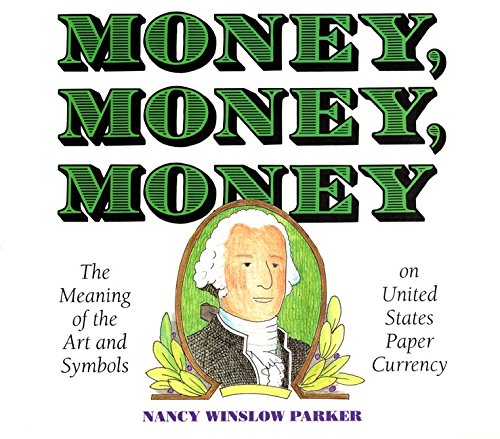Imagen de archivo de Money, Money, Money : The Meaning of the Art and Symbols on United States Paper Currency a la venta por Better World Books: West