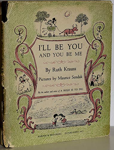 I'll Be You and You Be Me (9780060234300) by Ruth Krauss; Maurice Sendak