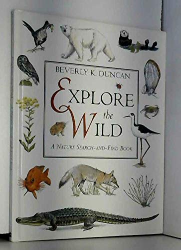 Explore the Wild: A Nature Search-And-Find Book (9780060235963) by Duncan, Beverly