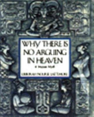 Imagen de archivo de Why There Is No Arguing in Heaven : A Mayan Myth a la venta por Black and Read Books, Music & Games