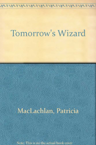 Tomorrow's Wizard - Patricia MacLachlan