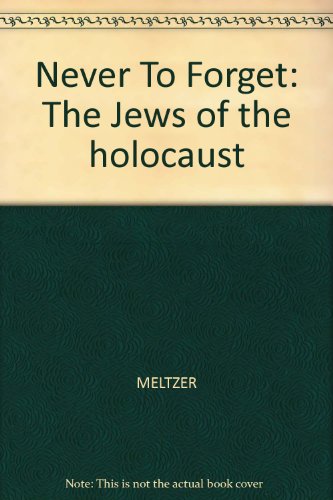 9780060241759: Never to Forget: The Jews of the Holocaust