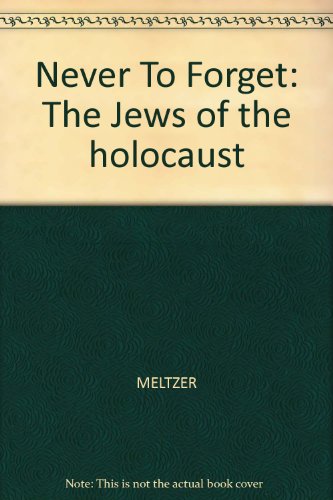 Stock image for Never to Forget : The Jews of the Holocaust for sale by Better World Books