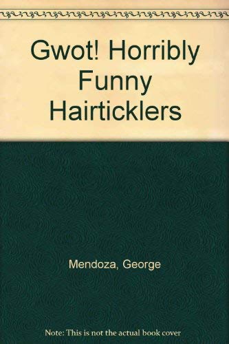 Gwot! Horribly Funny Hairticklers (9780060241773) by George Mendoza