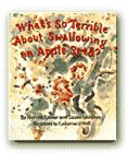 Imagen de archivo de What's So Terrible about Swallowing an Apple Seed? a la venta por Better World Books