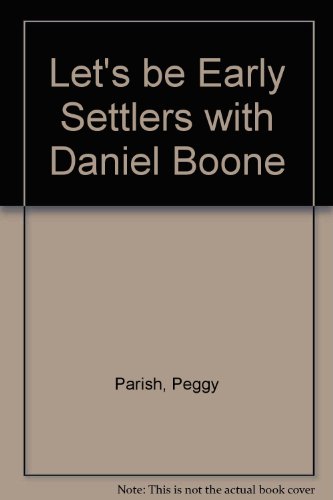 Let's be Early Settlers with Daniel Boone (9780060246471) by Peggy Parish