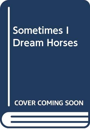 Imagen de archivo de Sometimes I Dream Horses a la venta por -OnTimeBooks-