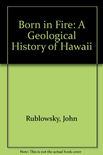 Born in Fire: A Geological History of Hawaii