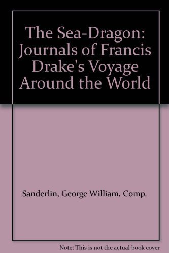 9780060251864: The Sea-Dragon: Journals of Francis Drake's Voyage Around the World