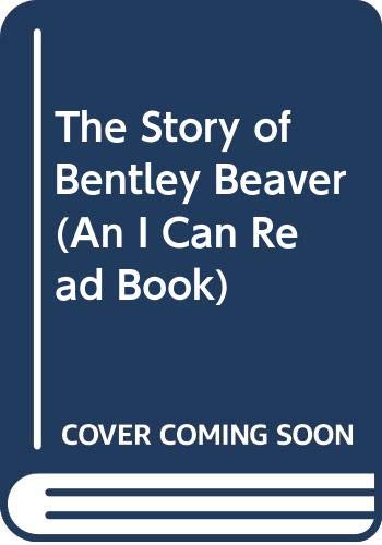 9780060255138: The Story of Bentley Beaver (An I Can Read Book)