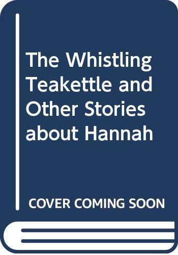 Stock image for The Whistling Teakettle and Other Stories about Hannah for sale by The Unskoolbookshop