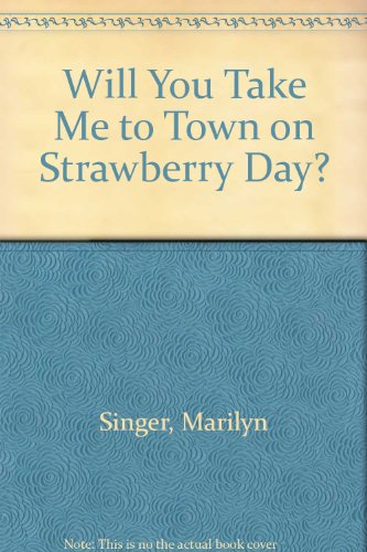 Stock image for Will You Take Me To Town on Strawberry Day? for sale by The Bark of the Beech Tree