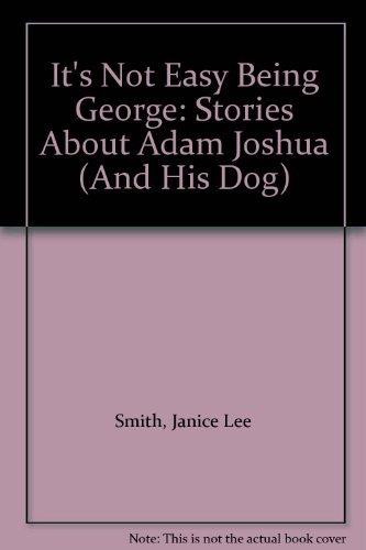 9780060258535: It's Not Easy Being George: Stories About Adam Joshua (And His Dog)