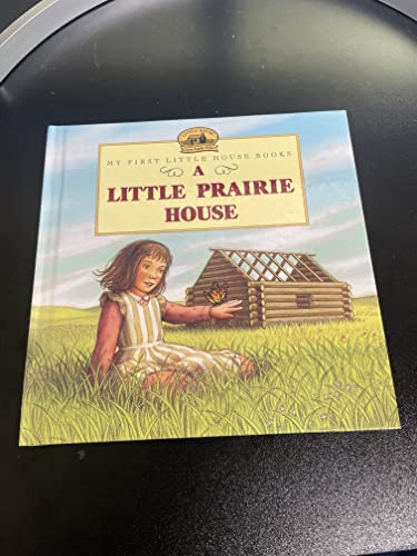 9780060259075: A Little Prairie House (My First Little House Books)