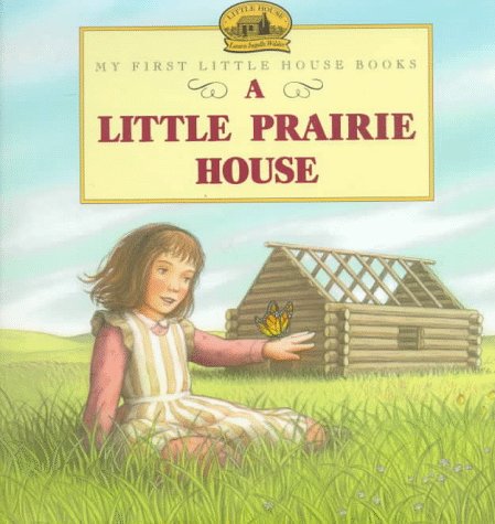 9780060259082: A Little Prairie House: Adapted from the Little House Books by Laura Ingalls Wilder (My First Little House Books)