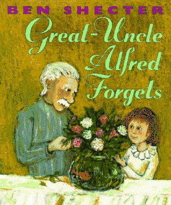 Great-Uncle Alfred Forgets (9780060262181) by Shecter, Ben