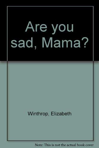 Are you sad, Mama? (9780060265397) by Winthrop, Elizabeth