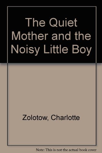 9780060269784: The Quiet Mother and the Noisy Little Boy