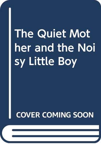 Beispielbild fr The Quiet Mother and the Noisy Little Boy zum Verkauf von Better World Books