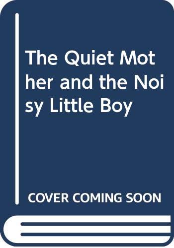 9780060269791: The Quiet Mother and the Noisy Little Boy