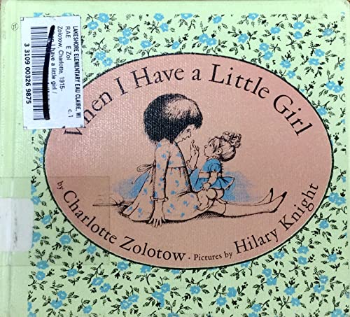 When I Have a Little Girl (Charlotte Zolotow Book) (9780060270469) by Zolotow, Charlotte