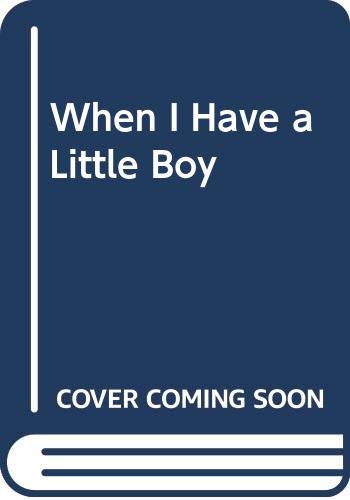 9780060270513: When I Have a Little Boy