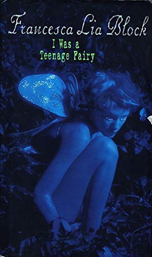 I Was a Teenage Fairy (9780060277475) by Block, Francesca Lia