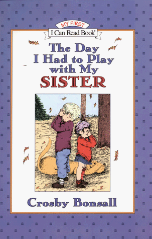 The Day I Had to Play With My Sister (My First I Can Read Book) (9780060281809) by Bonsall, Crosby Newell