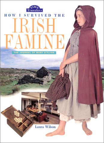 How I Survived the Irish Famine: The Journal of Mary O'Flynn (Time Travelers) (9780060295349) by Wilson, Laura