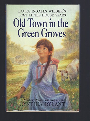 9780060295615: Old Town in the Green Groves: Laura Ingalls Wilder's Lost Little House Years