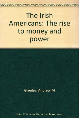 Stock image for The Irish Americans : The Rise to Money and Power for sale by Better World Books