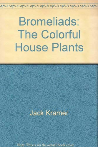 Stock image for Bromeliads: the Colorful House Plants for sale by Virginia Martin, aka bookwitch
