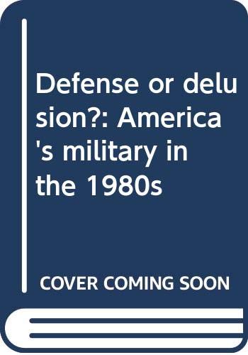 Stock image for Defense or Delusion? : America's Military in the 1980's for sale by Better World Books: West