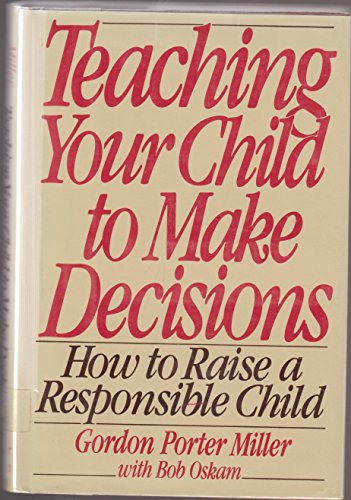 Stock image for Teaching Your Child to Make Decisions: How to Raise a Responsible Child for sale by Basement Seller 101