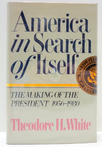 Stock image for America in Search of Itself : The Making of the President 1956-1980 for sale by Better World Books