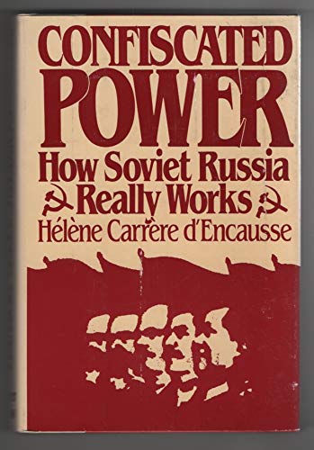 Imagen de archivo de Confiscated Power: How Soviet Russia Really Works a la venta por Persephone's Books