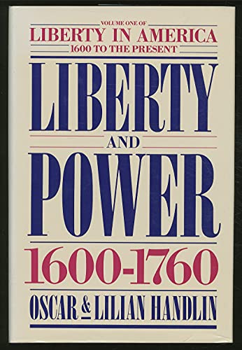 Liberty and Power 1600-1760 Volume One (Liberty in America 1600 to the Present) (9780060390594) by Oscar Handlin; Lilian Handlin