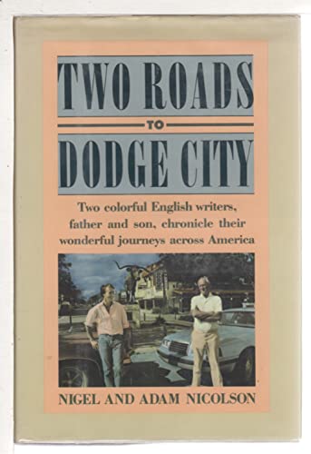 Stock image for Two Roads to Dodge City: Two Colorful English Writers, Father and Son, Chronicle Their Wonderful Journeys Across America for sale by SecondSale