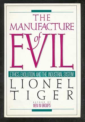 Beispielbild fr The Manufacture of Evil : Ethics, Evolution and the Industrial State zum Verkauf von Better World Books