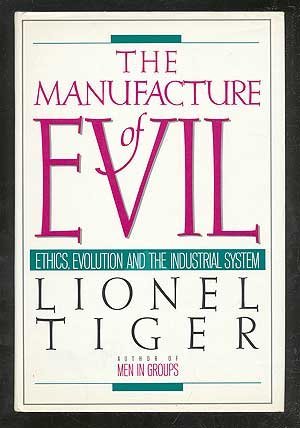 Stock image for The Manufacture of Evil: Ethics, Evolution and the Industrial System for sale by Green Street Books